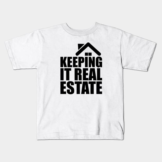 Realtor - keeping it real estate Kids T-Shirt by KC Happy Shop